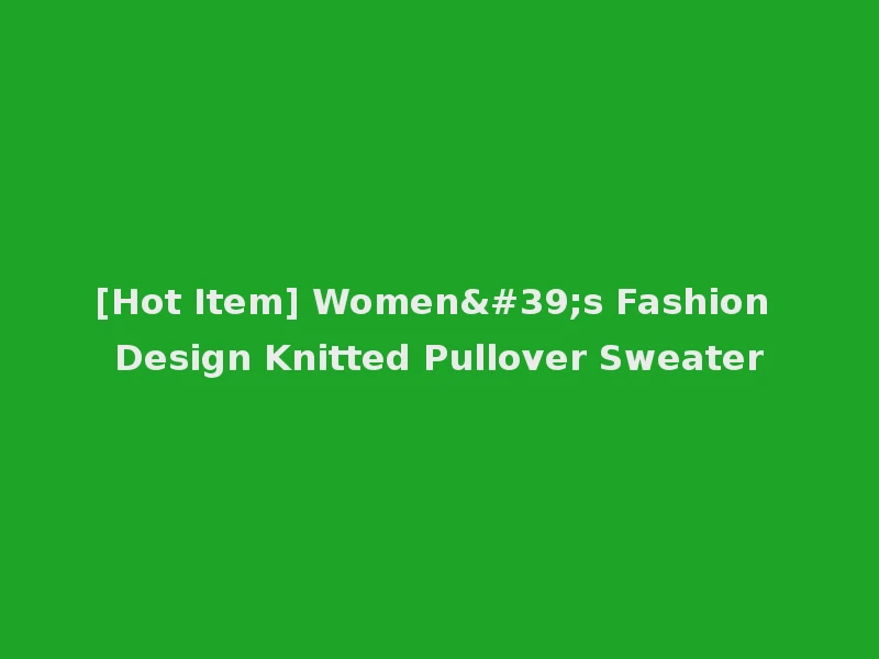 [Hot Item] Women's Fashion Design Knitted Pullover Sweater