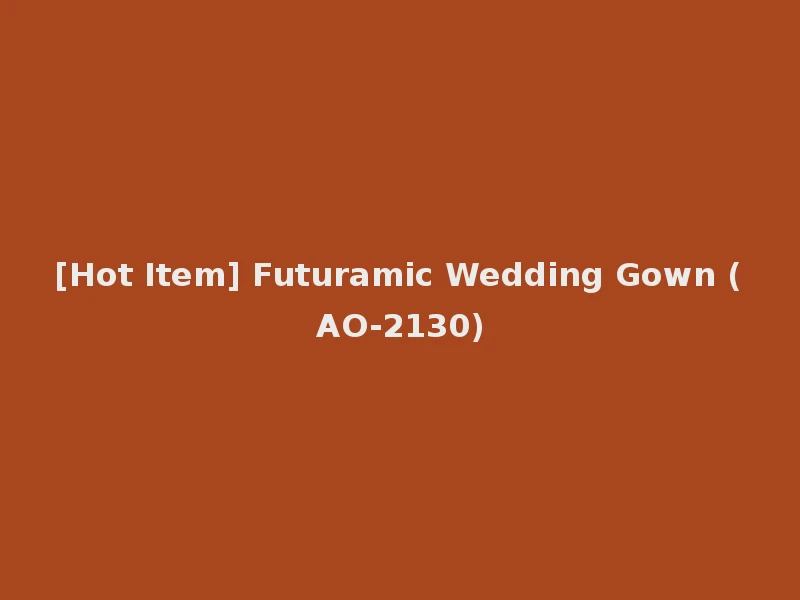 [Hot Item] Futuramic Wedding Gown (AO-2130)