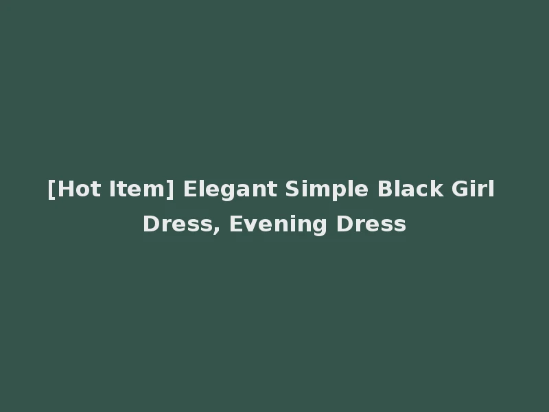 [Hot Item] Elegant Simple Black Girl Dress, Evening Dress