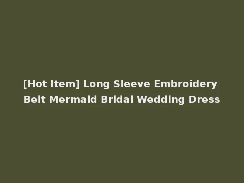 [Hot Item] Long Sleeve Embroidery Belt Mermaid Bridal Wedding Dress