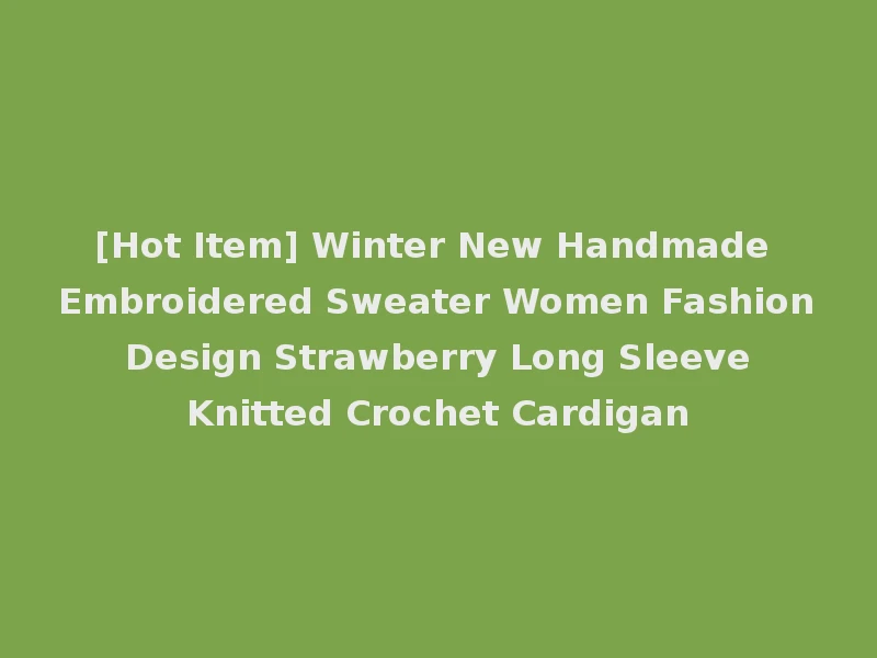 [Hot Item] Winter New Handmade Embroidered Sweater Women Fashion Design Strawberry Long Sleeve Knitted Crochet Cardigan