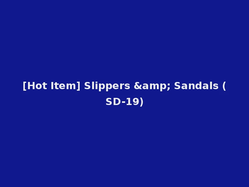 [Hot Item] Slippers & Sandals (SD-19)