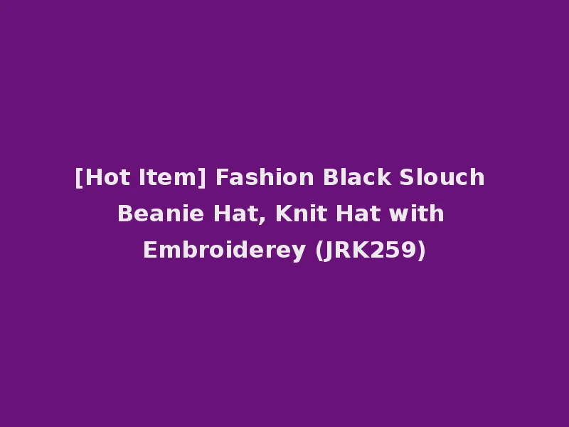 [Hot Item] Fashion Black Slouch Beanie Hat, Knit Hat with Embroiderey (JRK259)