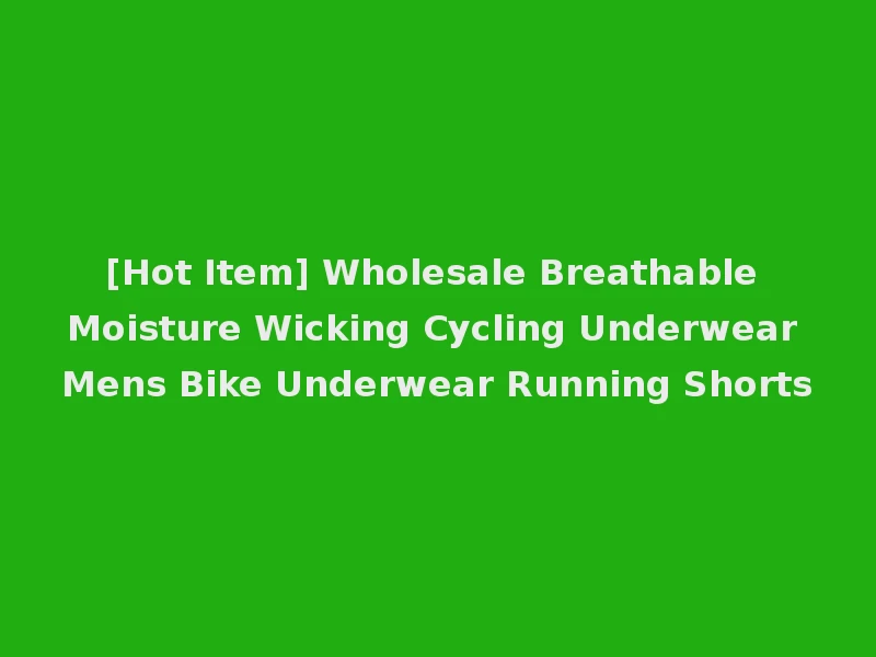 [Hot Item] Wholesale Breathable Moisture Wicking Cycling Underwear Mens Bike Underwear Running Shorts