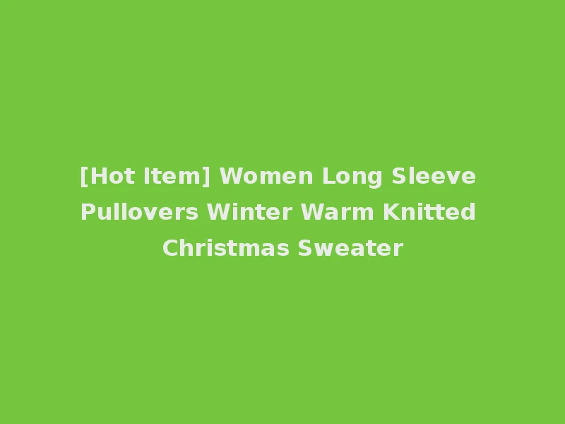 [Hot Item] Women Long Sleeve Pullovers Winter Warm Knitted Christmas Sweater