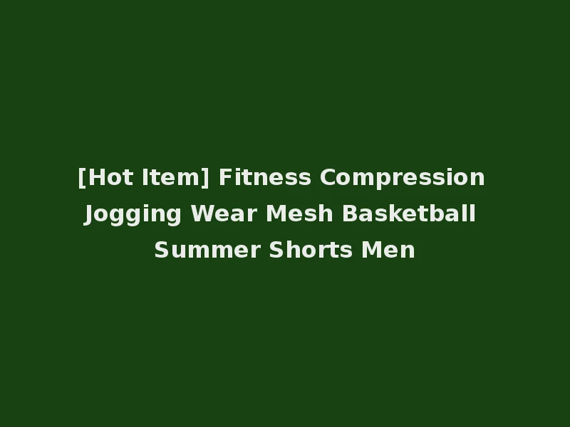 [Hot Item] Fitness Compression Jogging Wear Mesh Basketball Summer Shorts Men