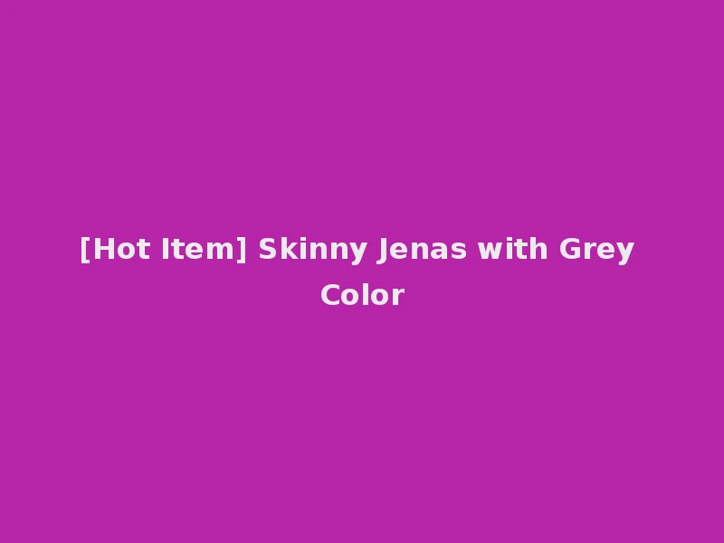 [Hot Item] Skinny Jenas with Grey Color