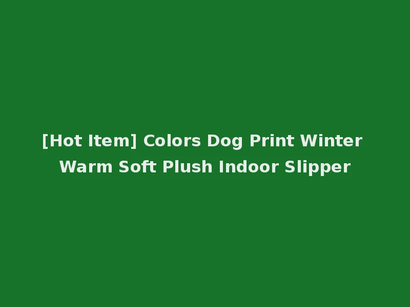 [Hot Item] Colors Dog Print Winter Warm Soft Plush Indoor Slipper