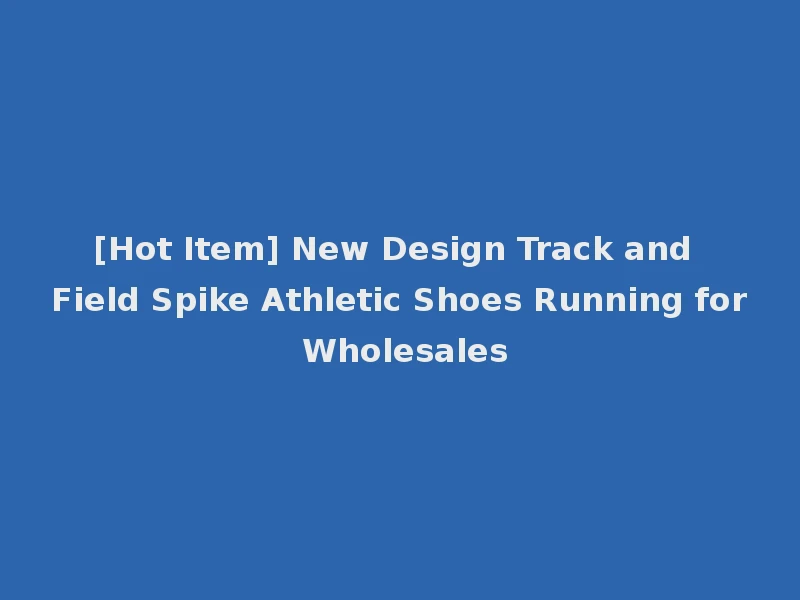 [Hot Item] New Design Track and Field Spike Athletic Shoes Running for Wholesales