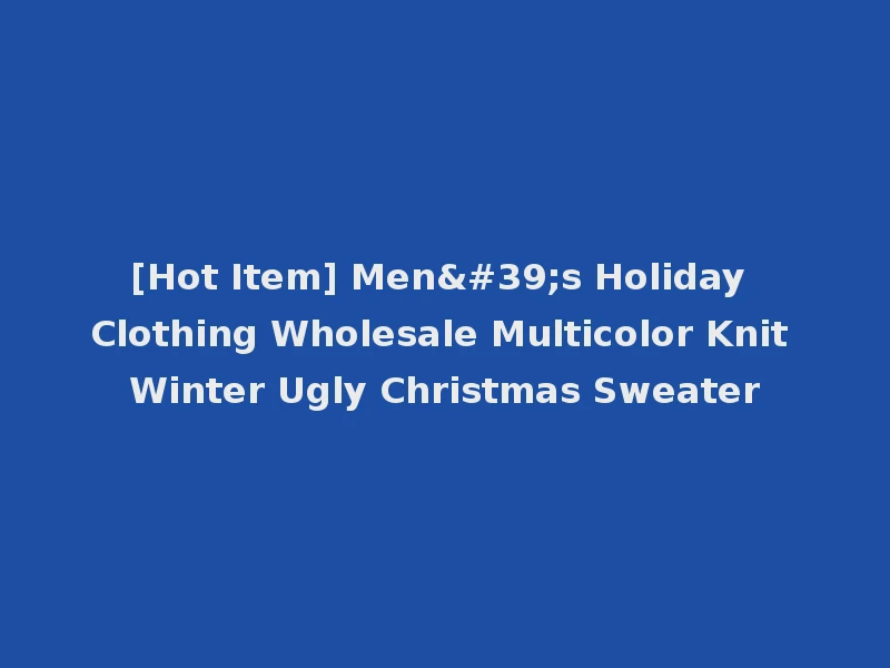 [Hot Item] Men's Holiday Clothing Wholesale Multicolor Knit Winter Ugly Christmas Sweater
