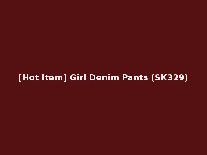 [Hot Item] Girl Denim Pants (SK329)
