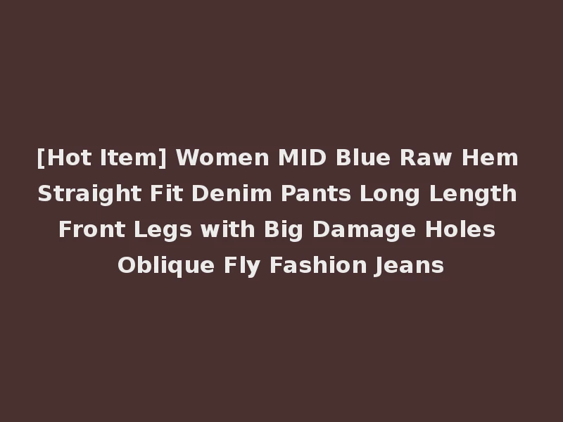 [Hot Item] Women MID Blue Raw Hem Straight Fit Denim Pants Long Length Front Legs with Big Damage Holes Oblique Fly Fashion Jeans