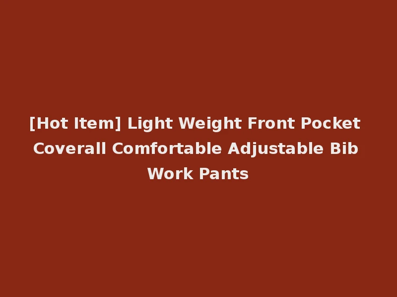 [Hot Item] Light Weight Front Pocket Coverall Comfortable Adjustable Bib Work Pants