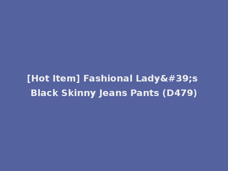 [Hot Item] Fashional Lady's Black Skinny Jeans Pants (D479)