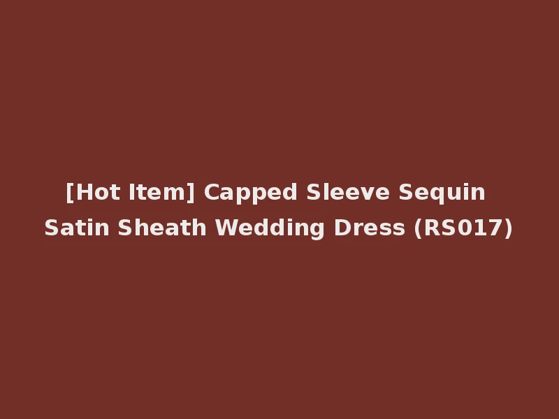 [Hot Item] Capped Sleeve Sequin Satin Sheath Wedding Dress (RS017)