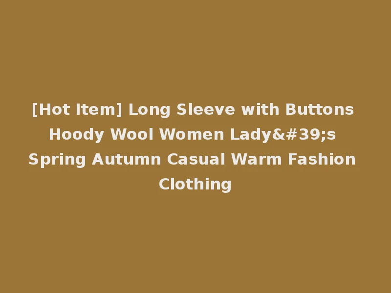 [Hot Item] Long Sleeve with Buttons Hoody Wool Women Lady's Spring Autumn Casual Warm Fashion Clothing