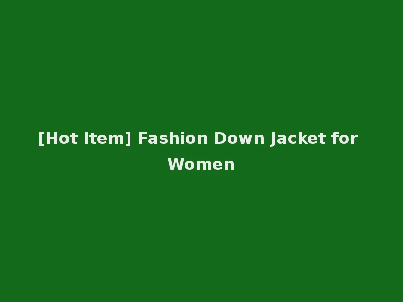 [Hot Item] Fashion Down Jacket for Women