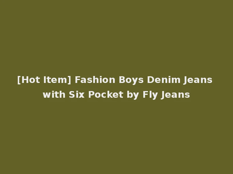 [Hot Item] Fashion Boys Denim Jeans with Six Pocket by Fly Jeans