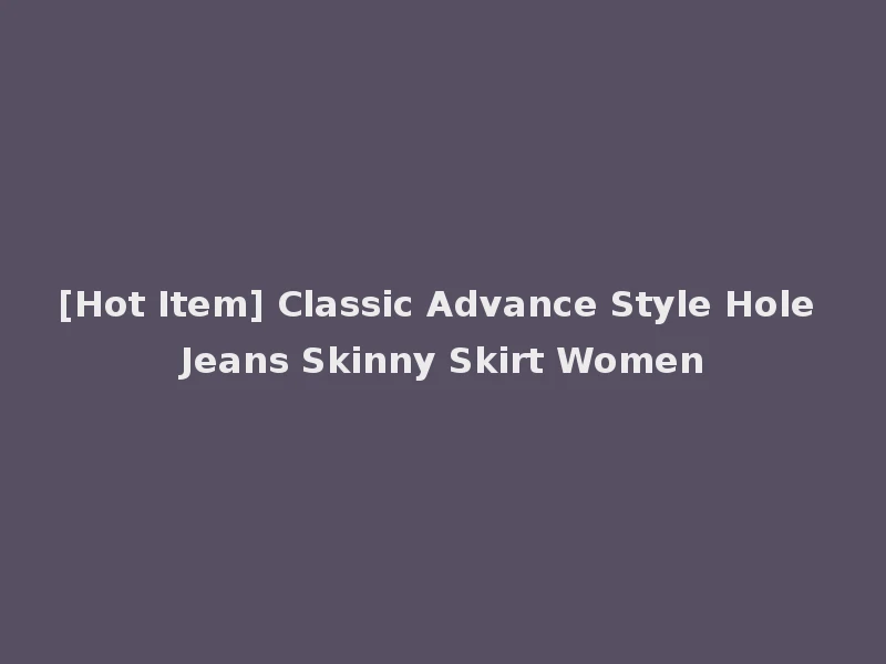 [Hot Item] Classic Advance Style Hole Jeans Skinny Skirt Women