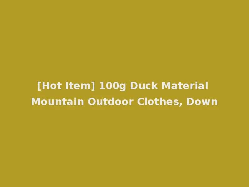 [Hot Item] 100g Duck Material Mountain Outdoor Clothes, Down