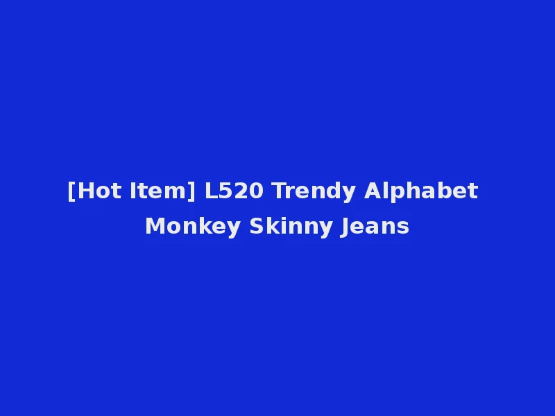 [Hot Item] L520 Trendy Alphabet Monkey Skinny Jeans
