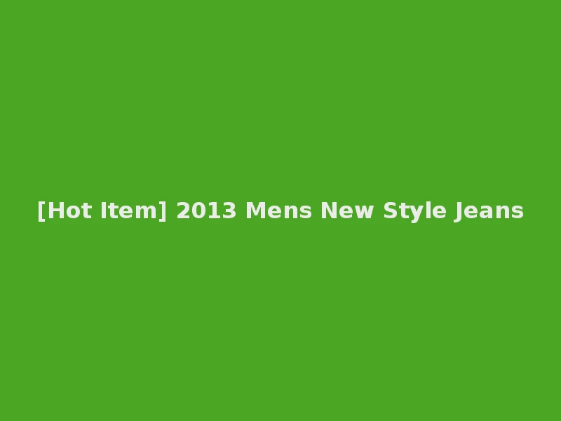 [Hot Item] 2013 Mens New Style Jeans