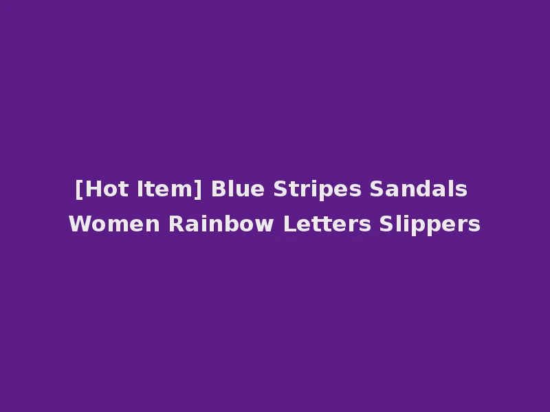 [Hot Item] Blue Stripes Sandals Women Rainbow Letters Slippers