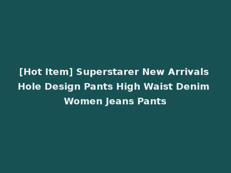 [Hot Item] Superstarer New Arrivals Hole Design Pants High Waist Denim Women Jeans Pants