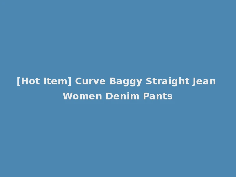[Hot Item] Curve Baggy Straight Jean Women Denim Pants