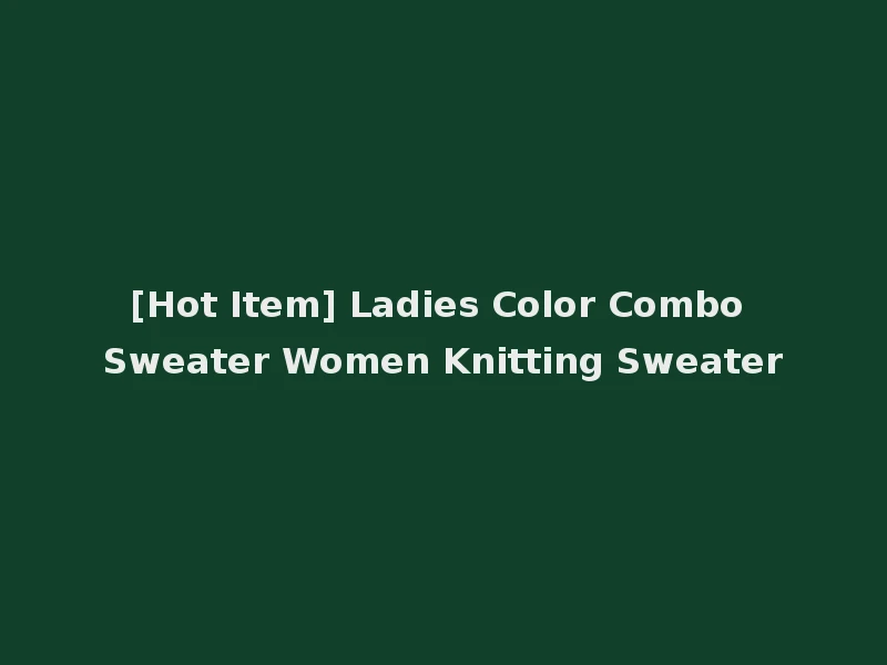 [Hot Item] Ladies Color Combo Sweater Women Knitting Sweater