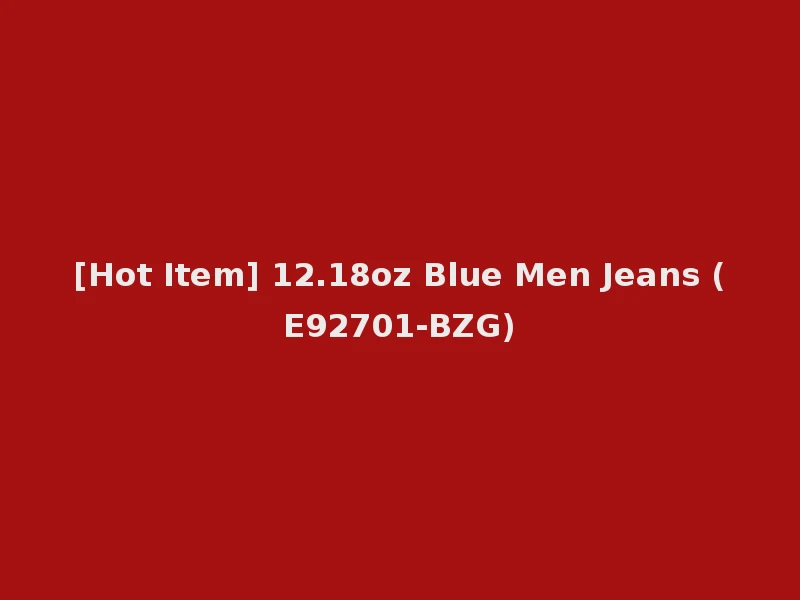 [Hot Item] 12.18oz Blue Men Jeans (E92701-BZG)