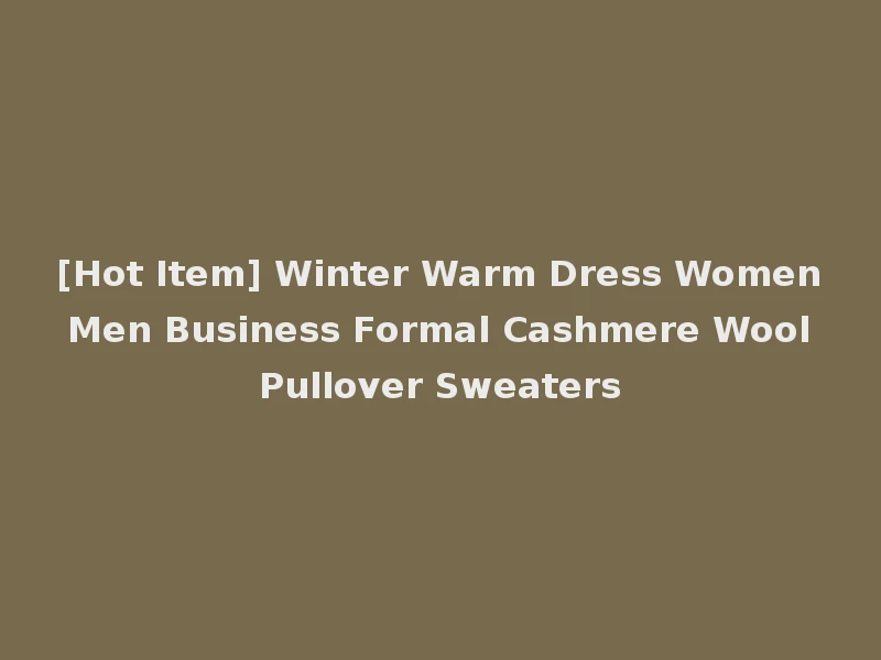 [Hot Item] Winter Warm Dress Women Men Business Formal Cashmere Wool Pullover Sweaters