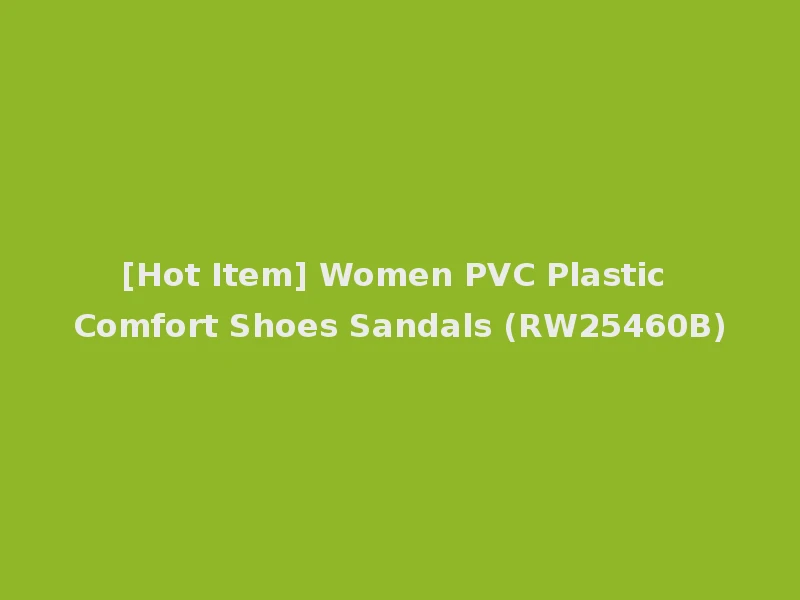 [Hot Item] Women PVC Plastic Comfort Shoes Sandals (RW25460B)