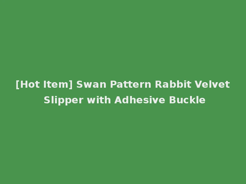 [Hot Item] Swan Pattern Rabbit Velvet Slipper with Adhesive Buckle