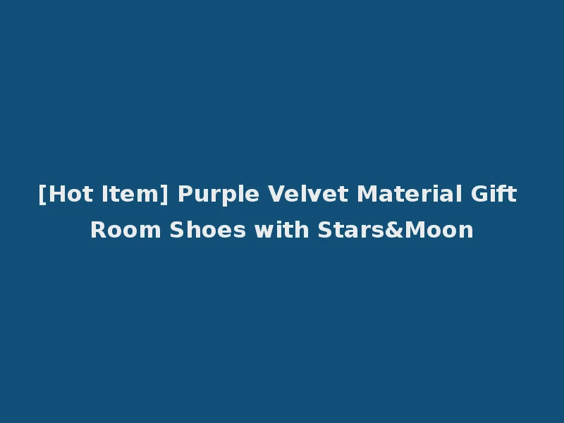[Hot Item] Purple Velvet Material Gift Room Shoes with Stars&Moon