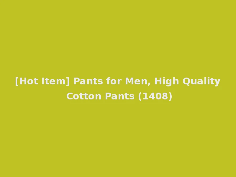 [Hot Item] Pants for Men, High Quality Cotton Pants (1408)