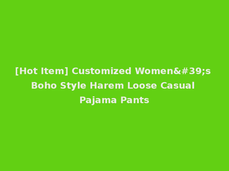 [Hot Item] Customized Women's Boho Style Harem Loose Casual Pajama Pants