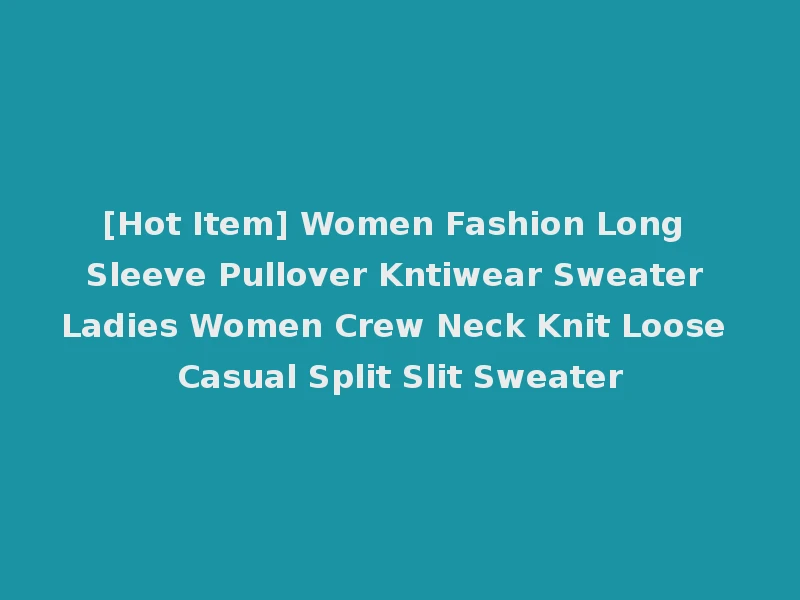 [Hot Item] Women Fashion Long Sleeve Pullover Kntiwear Sweater Ladies Women Crew Neck Knit Loose Casual Split Slit Sweater