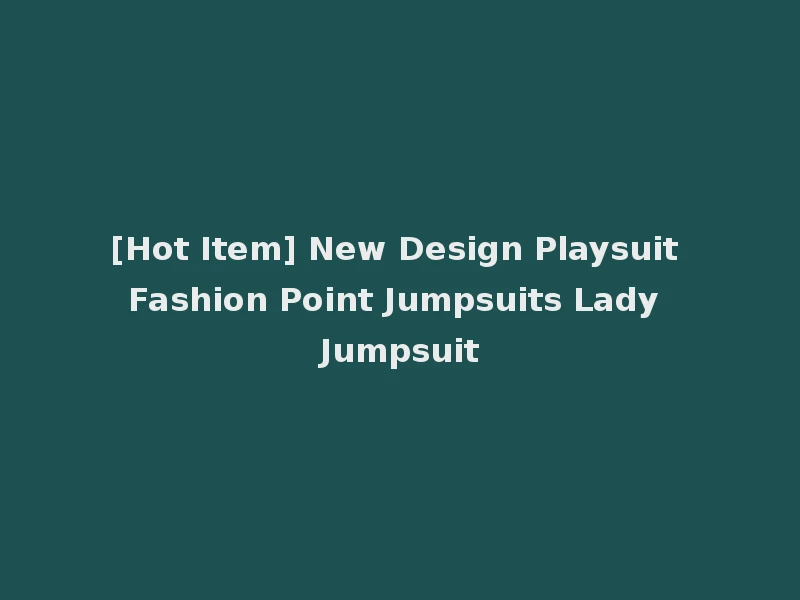[Hot Item] New Design Playsuit Fashion Point Jumpsuits Lady Jumpsuit