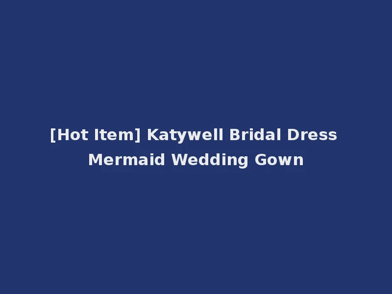 [Hot Item] Katywell Bridal Dress Mermaid Wedding Gown