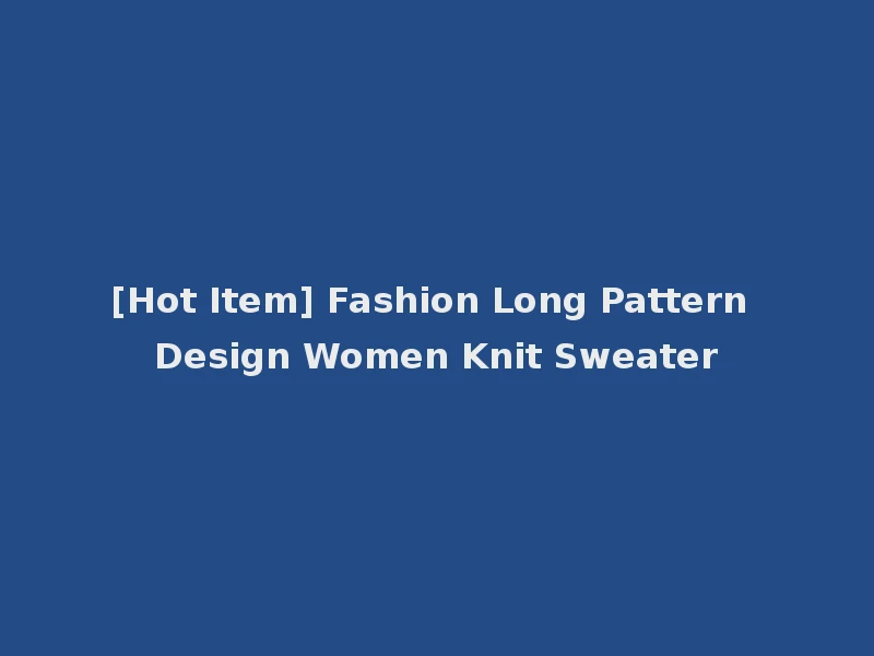 [Hot Item] Fashion Long Pattern Design Women Knit Sweater