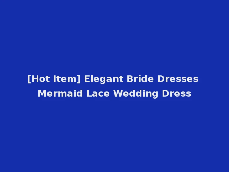[Hot Item] Elegant Bride Dresses Mermaid Lace Wedding Dress