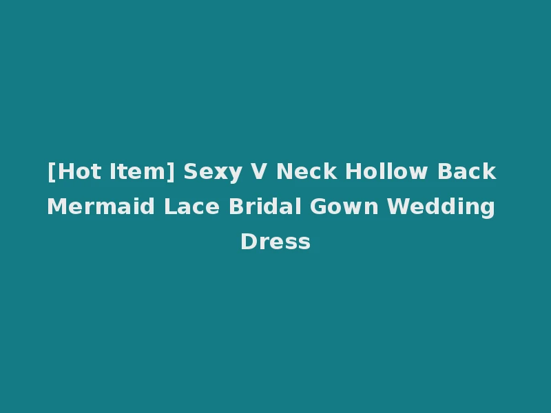 [Hot Item] Sexy V Neck Hollow Back Mermaid Lace Bridal Gown Wedding Dress