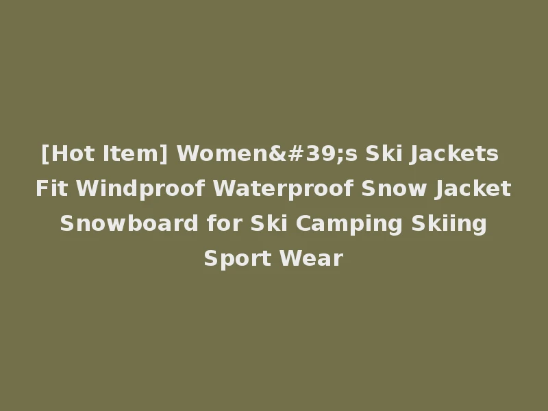 [Hot Item] Women's Ski Jackets Fit Windproof Waterproof Snow Jacket Snowboard for Ski Camping Skiing Sport Wear