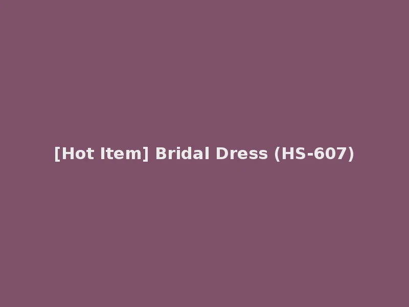 [Hot Item] Bridal Dress (HS-607)