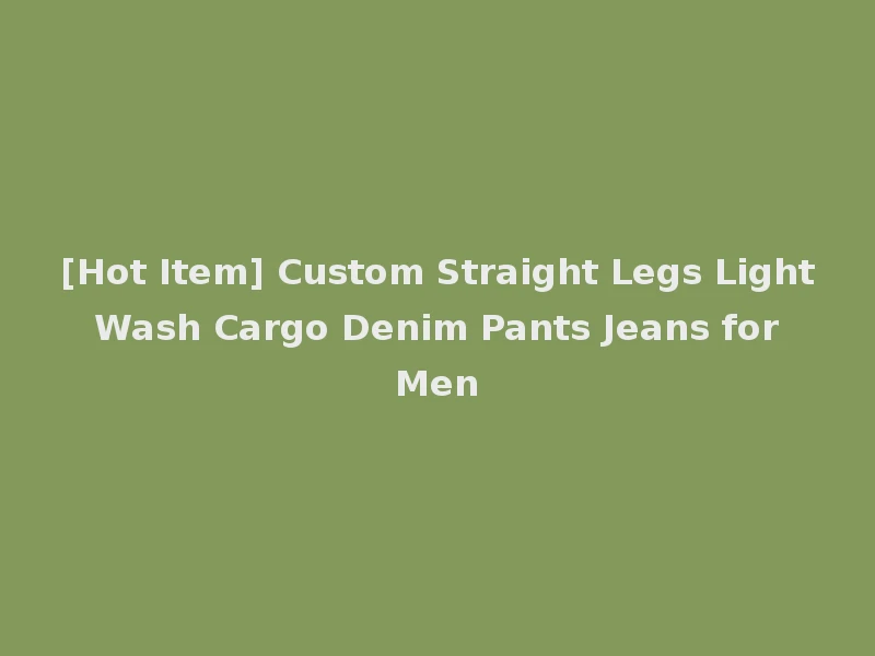 [Hot Item] Custom Straight Legs Light Wash Cargo Denim Pants Jeans for Men