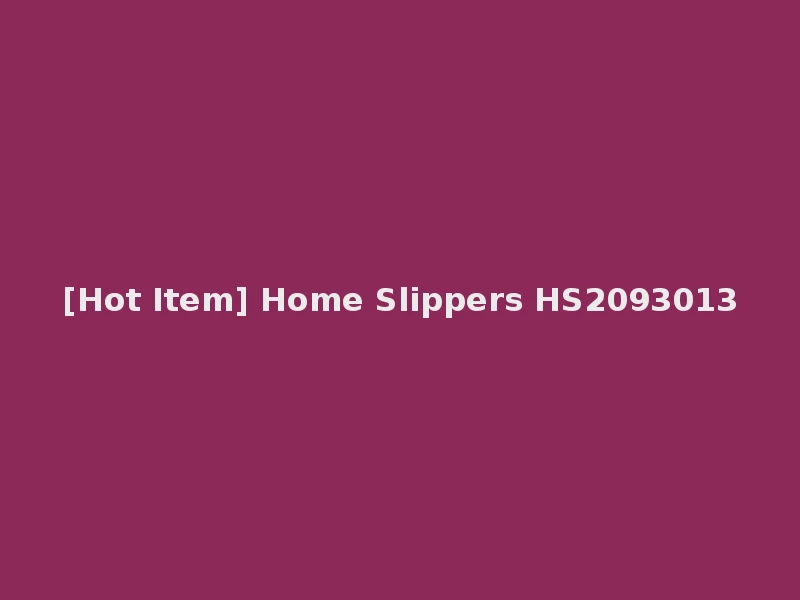 [Hot Item] Home Slippers HS2093013