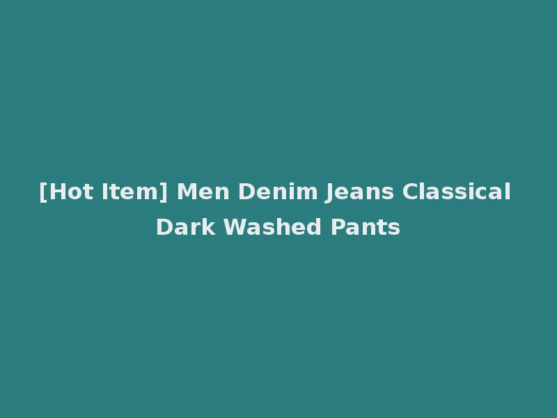 [Hot Item] Men Denim Jeans Classical Dark Washed Pants