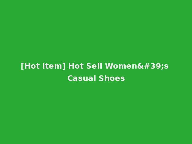 [Hot Item] Hot Sell Women's Casual Shoes