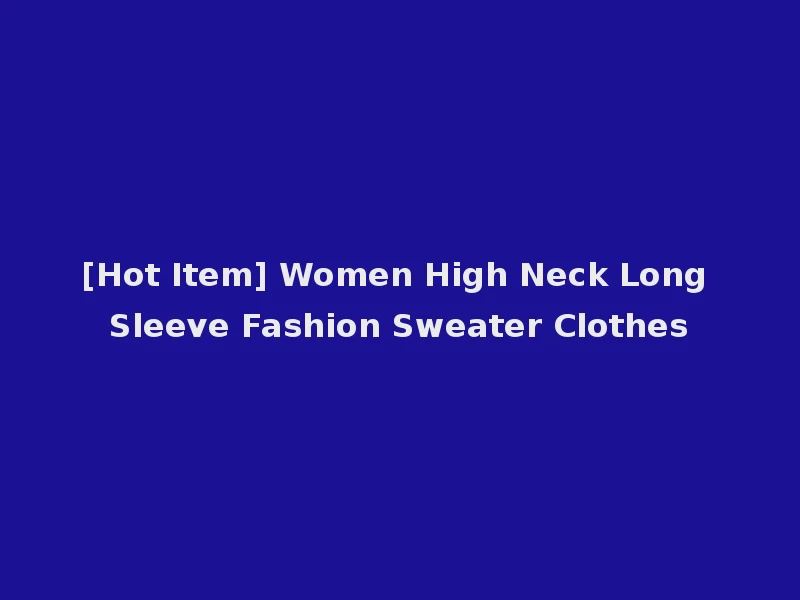 [Hot Item] Women High Neck Long Sleeve Fashion Sweater Clothes